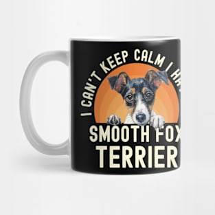 I Can't Keep Calm I Have A Smooth Fox Terrier Mug